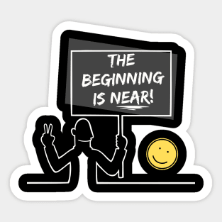 The Beginning Is Near - Light on Dark T-Shirt Sticker